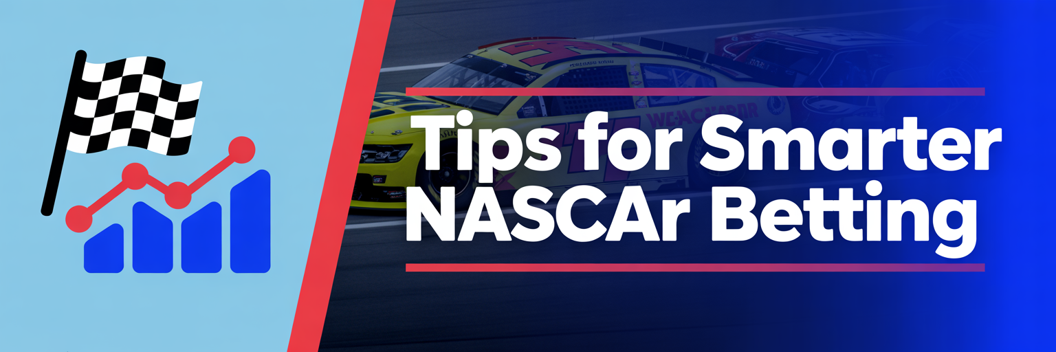 Tips for Smarter NASCAR Betting